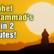 Prophet Muhammad’s Life in 2 Minutes!