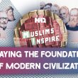 Muslims Inspire: Laying the Foundation of Modern Civilization
