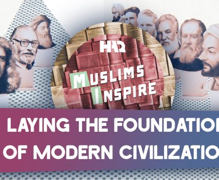 Muslims Inspire: Laying the Foundation of Modern Civilization