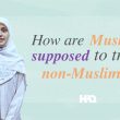 How Are Muslims Supposed to Treat Non-Muslims?