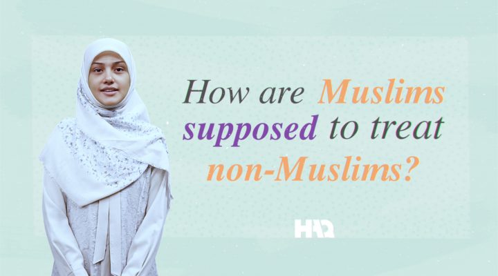 How Are Muslims Supposed to Treat Non-Muslims?