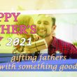Gifting Fathers with Something Good!