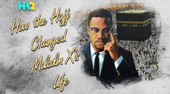 How Did the Hajj Pilgrimage Change Malcolm X Forever?