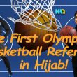 Sara Gamal, the First Muslim Hijabi Basketball Referee in Olympic Games!