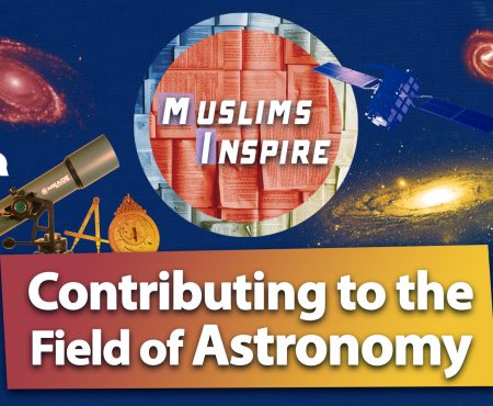 How Did Muslim Scientists Contribute to the Astronomy Science?