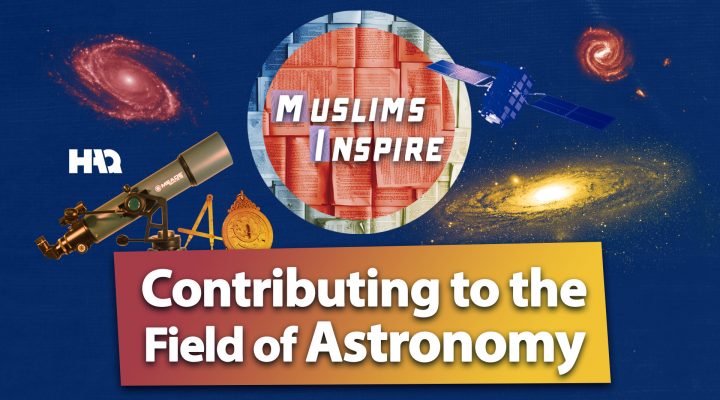 How Did Muslim Scientists Contribute to the Astronomy Science?