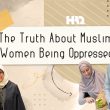 Muslim Women Are Oppressed! But How & Why?