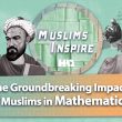 Muslim Groundbreaking Impacts on Mathematics!