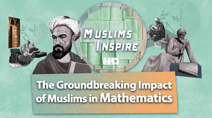 Muslim Groundbreaking Impacts on Mathematics!
