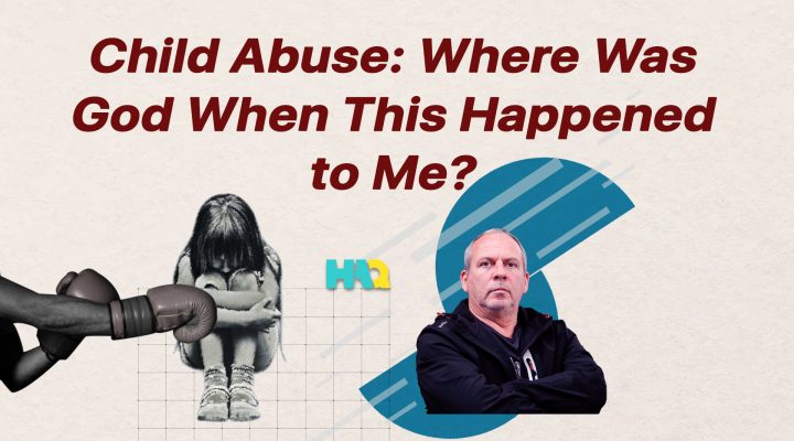 Where Was God When I Was Abused?