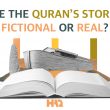 The Quran’s Stories: Fictional or Real?