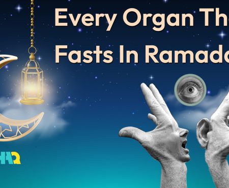 Every Organ of Your Body Should Fast in Ramadan!
