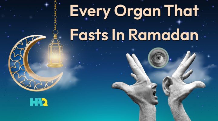 Every Organ of Your Body Should Fast in Ramadan!
