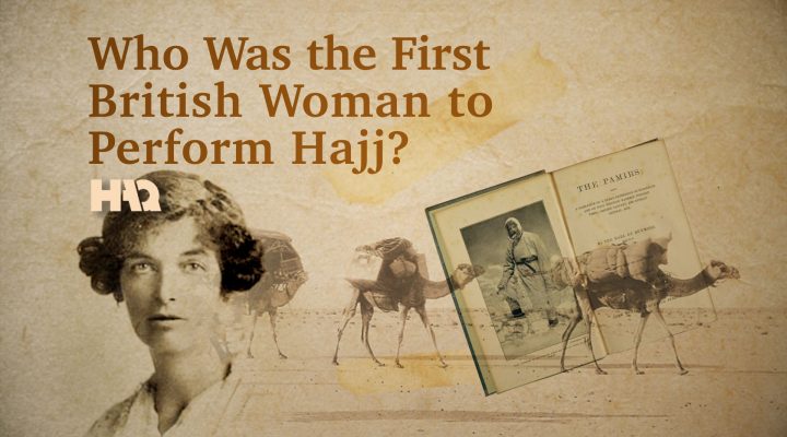 The First British Woman Who Performed Hajj!