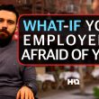 What If You Find Out Your Employee Is Afraid of You?