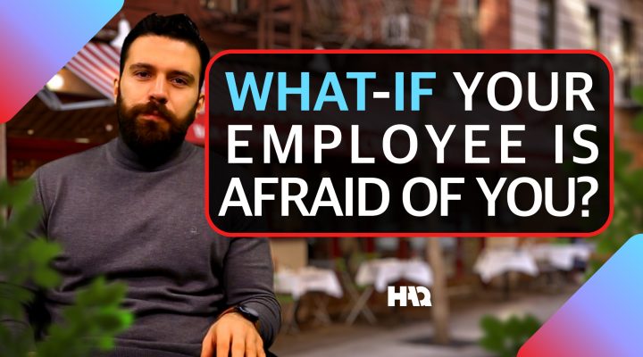 What If You Find Out Your Employee Is Afraid of You?