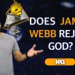 Does James Webb Reject God?