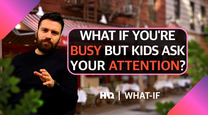 What If You Are Busy But Kids Ask for Your Attention?