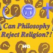 Can Philosophy Reject Religion?