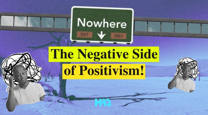 The Negative Side of Positivism!