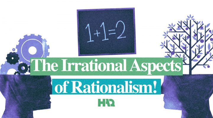 The Irrational Aspects of Rationalism!