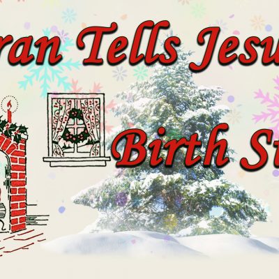 The Quran Tells the Story of Jesus’ Birth!