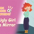 The Ugly Girl in the Mirror!