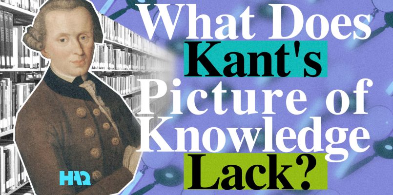 What Does Kant’s Picture of Knowledge Lack?